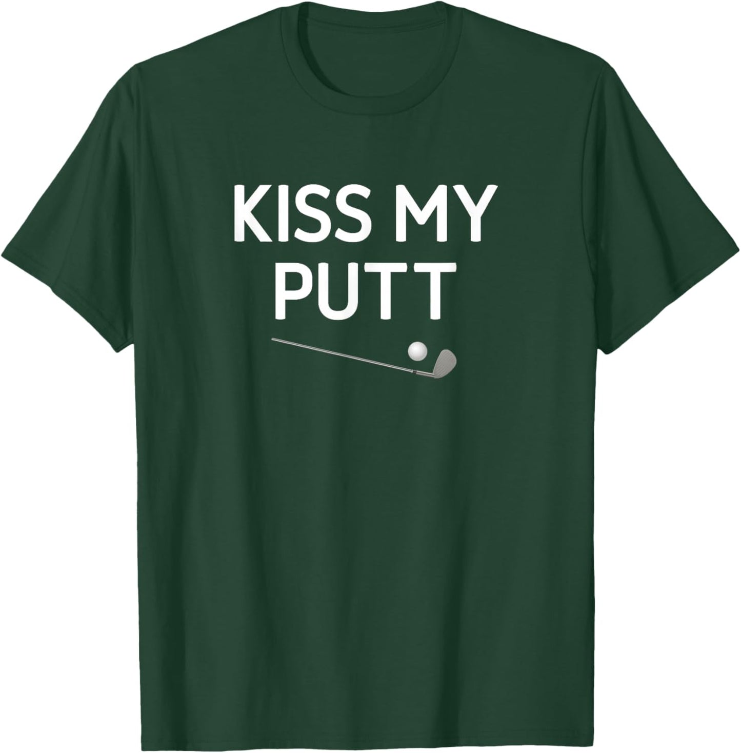 Kiss My Putt, Golf, Funny, Jokes, Sarcastic T-Shirt - T-Shirt | Forest