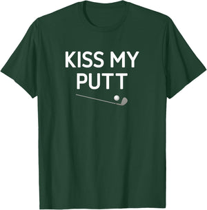 Kiss My Putt, Golf, Funny, Jokes, Sarcastic T-Shirt - T-Shirt | Forest