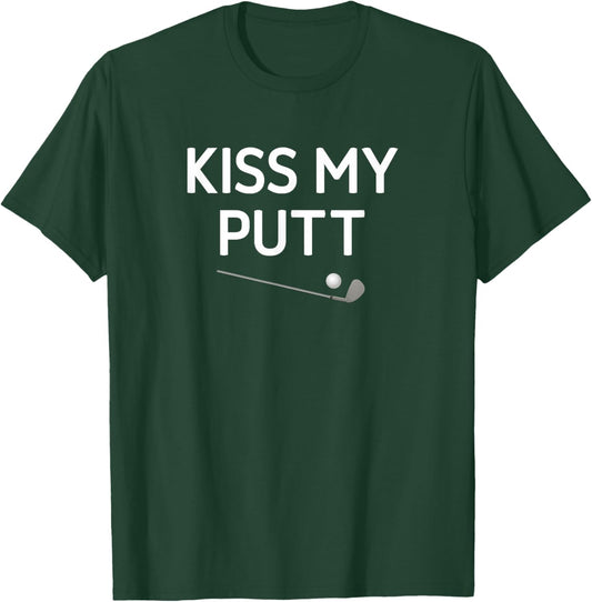 Kiss My Putt, Golf, Funny, Jokes, Sarcastic T-Shirt - T-Shirt | Forest
