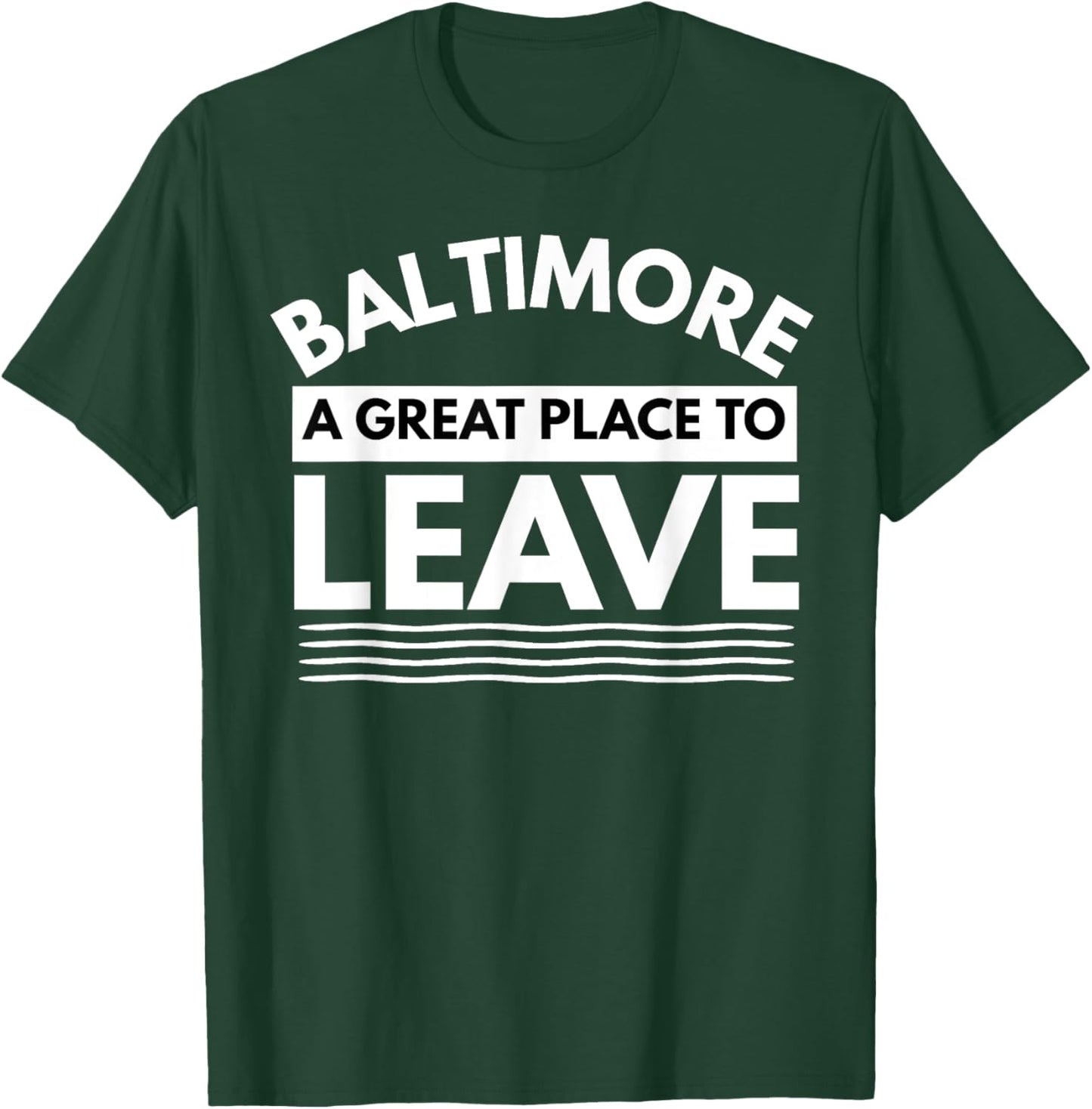 Funny Baltimore A Great Place To Leave, Baltimore Sarcasm MD T-Shirt - T-Shirt | Forest
