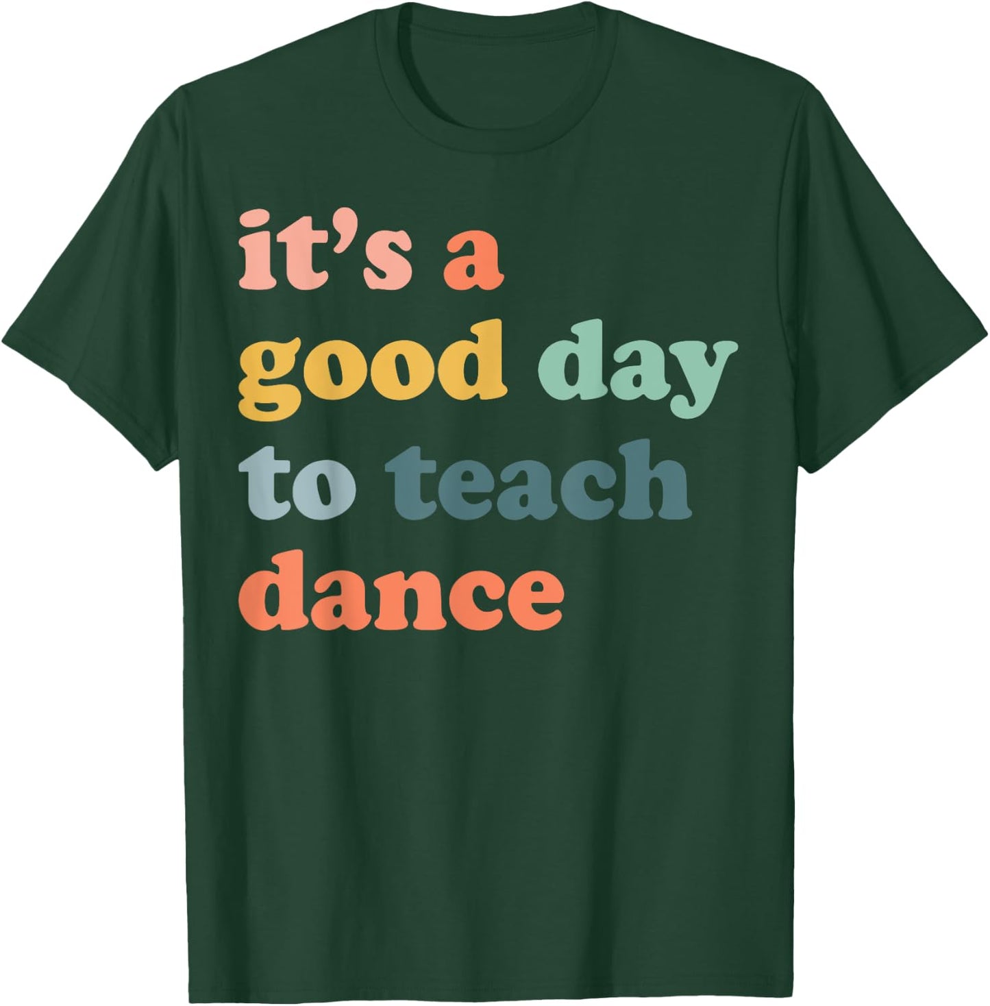 It's A Good Day To Teach Dance Funny Dance Teacher Dancing T-Shirt - T-Shirt | Forest