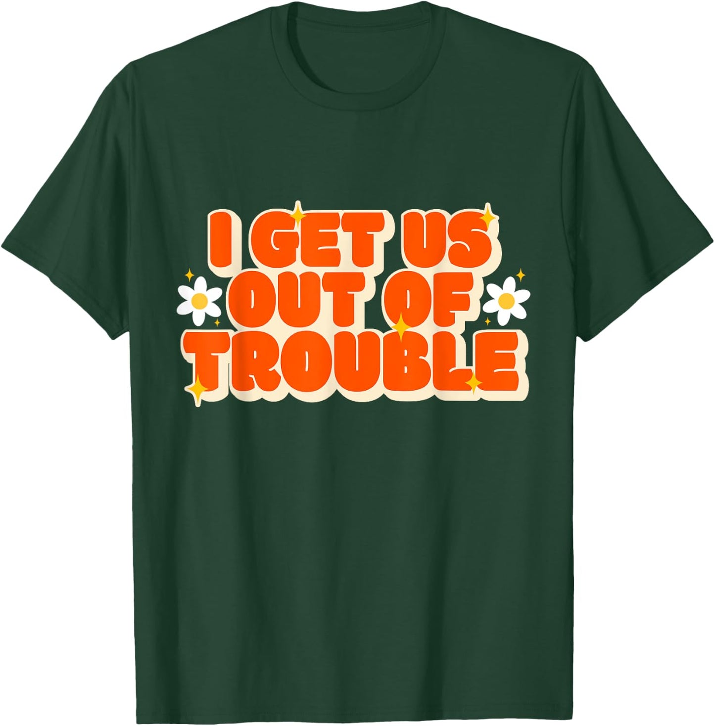 Funny Trouble Matching Set Friends I Get Us out of Trouble T-Shirt - T-Shirt | Forest