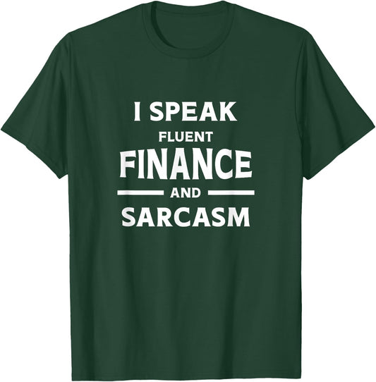 I Speak Fluent Finance and Sarcasm Finance Teacher T-Shirt - T-Shirt | Forest