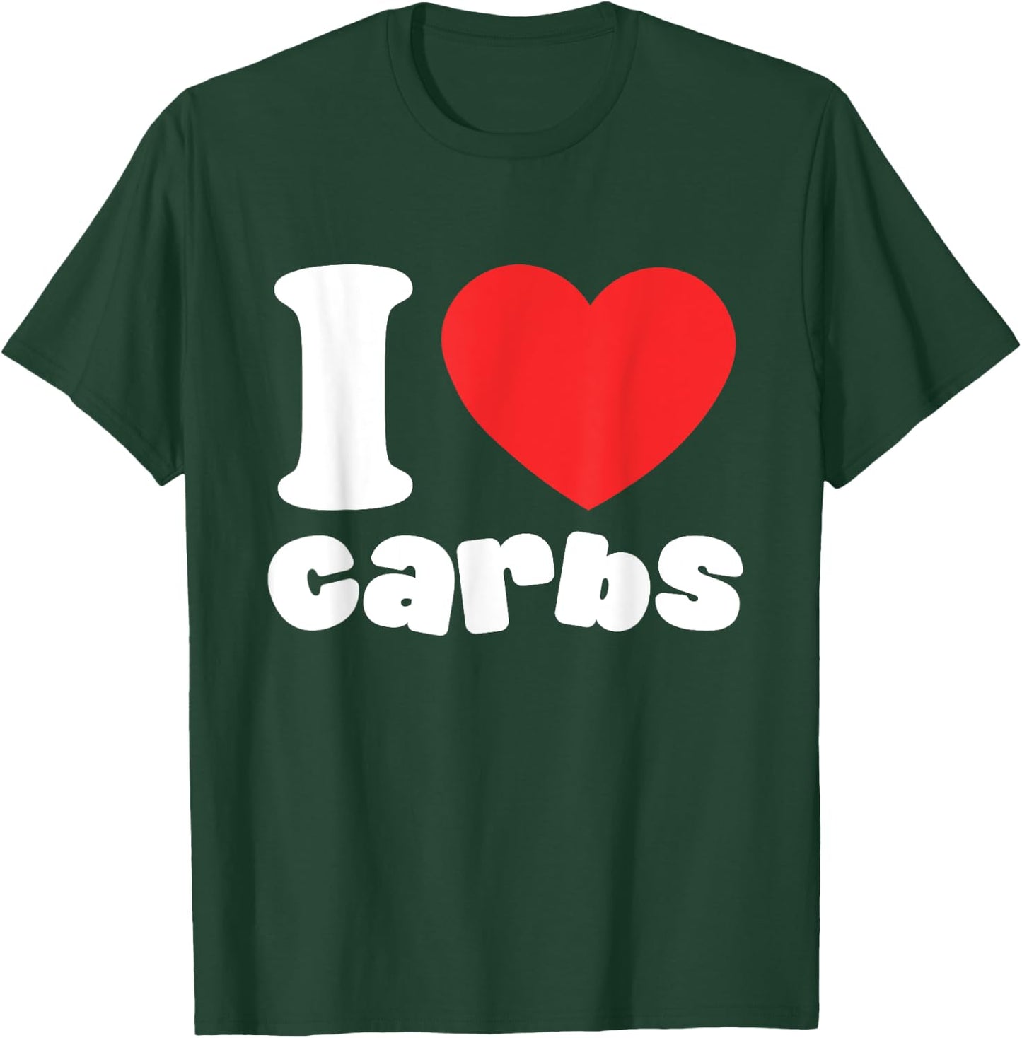 I Love Carbs T-Shirt - T-Shirt | Forest