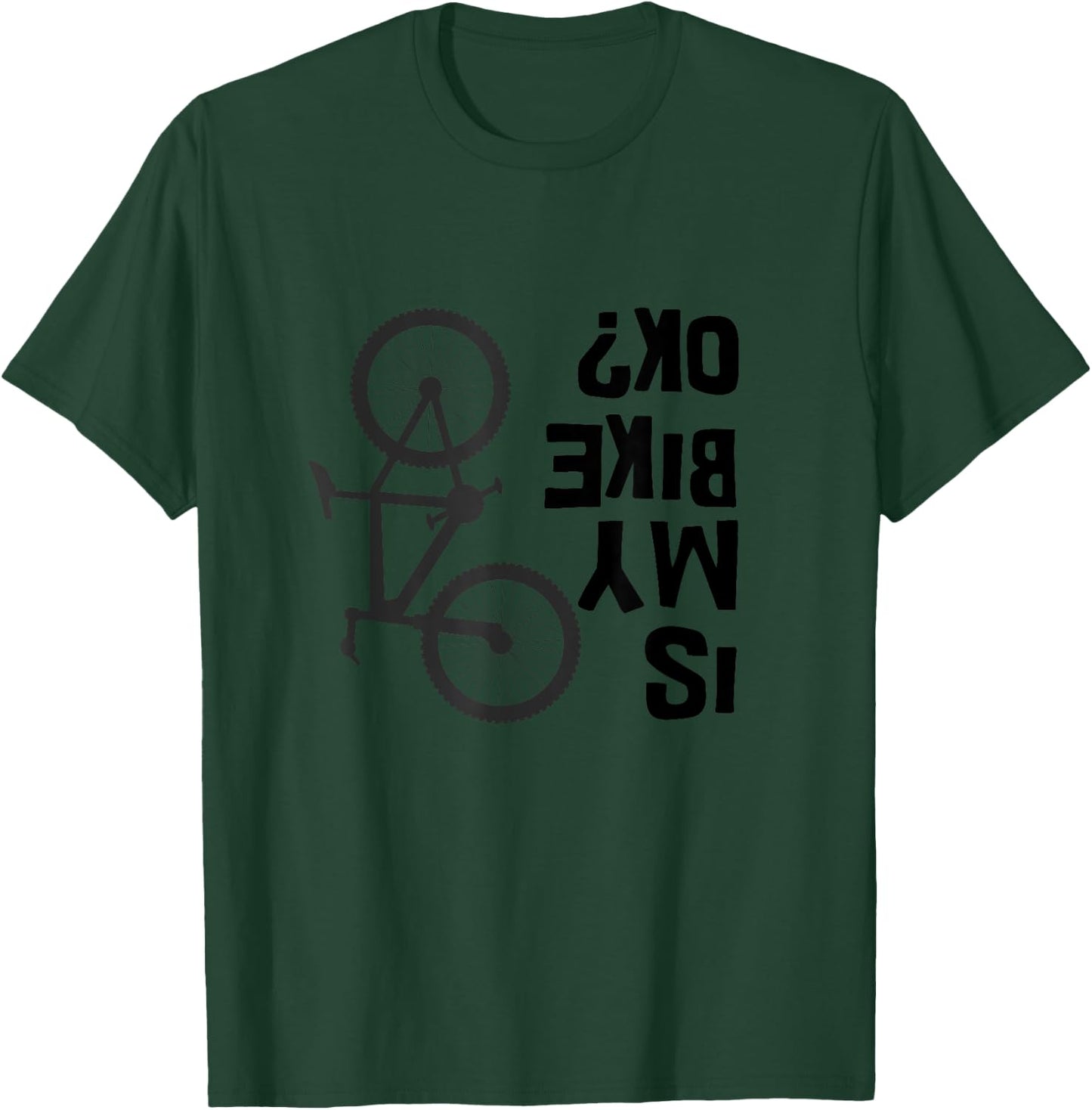 Is My Bike OK Funny Mountain Bike T-Shirt - T-Shirt | Forest