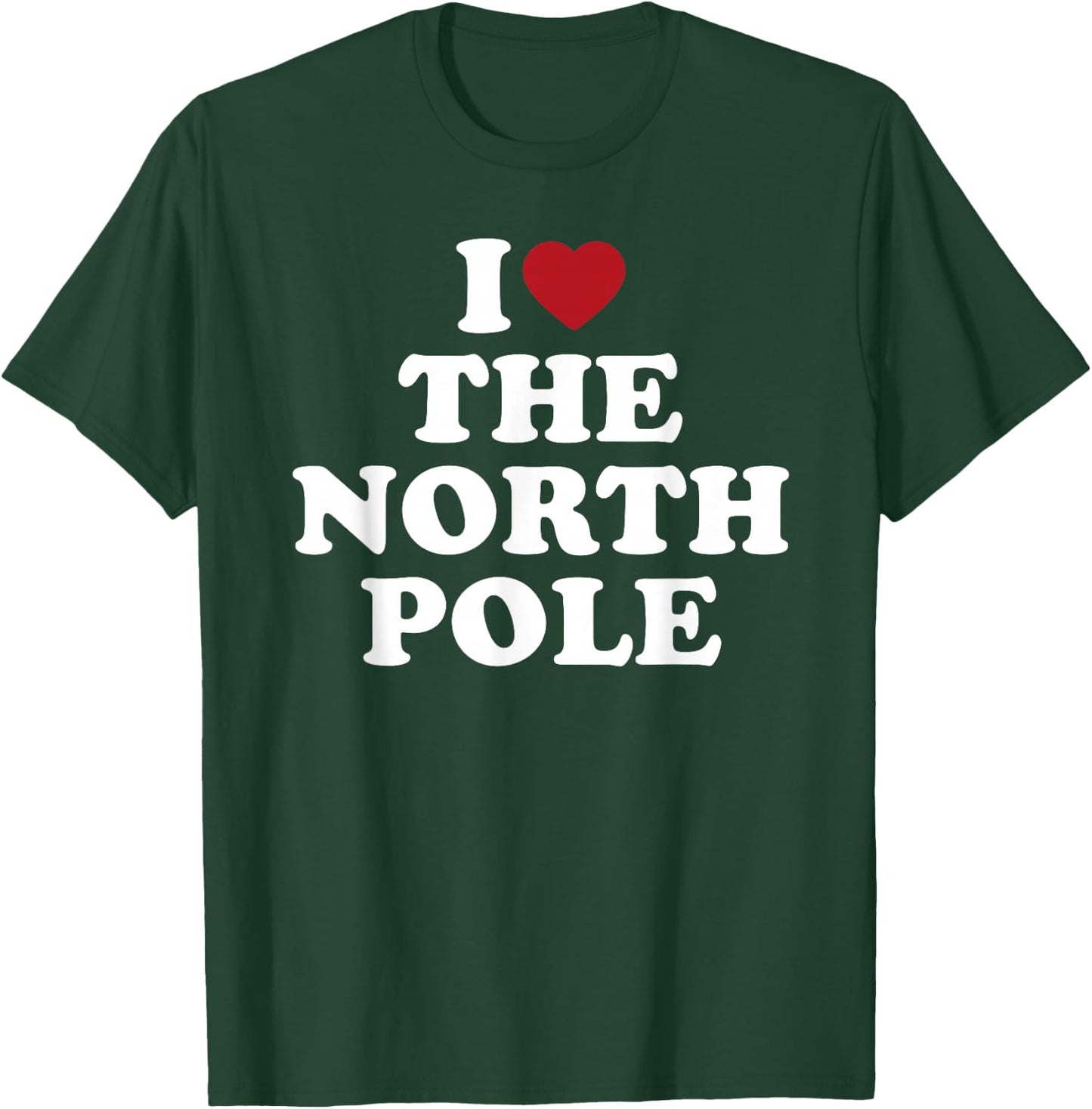 I Love The North Pole Santa Christmas Arctic T-Shirt - T-Shirt | Forest