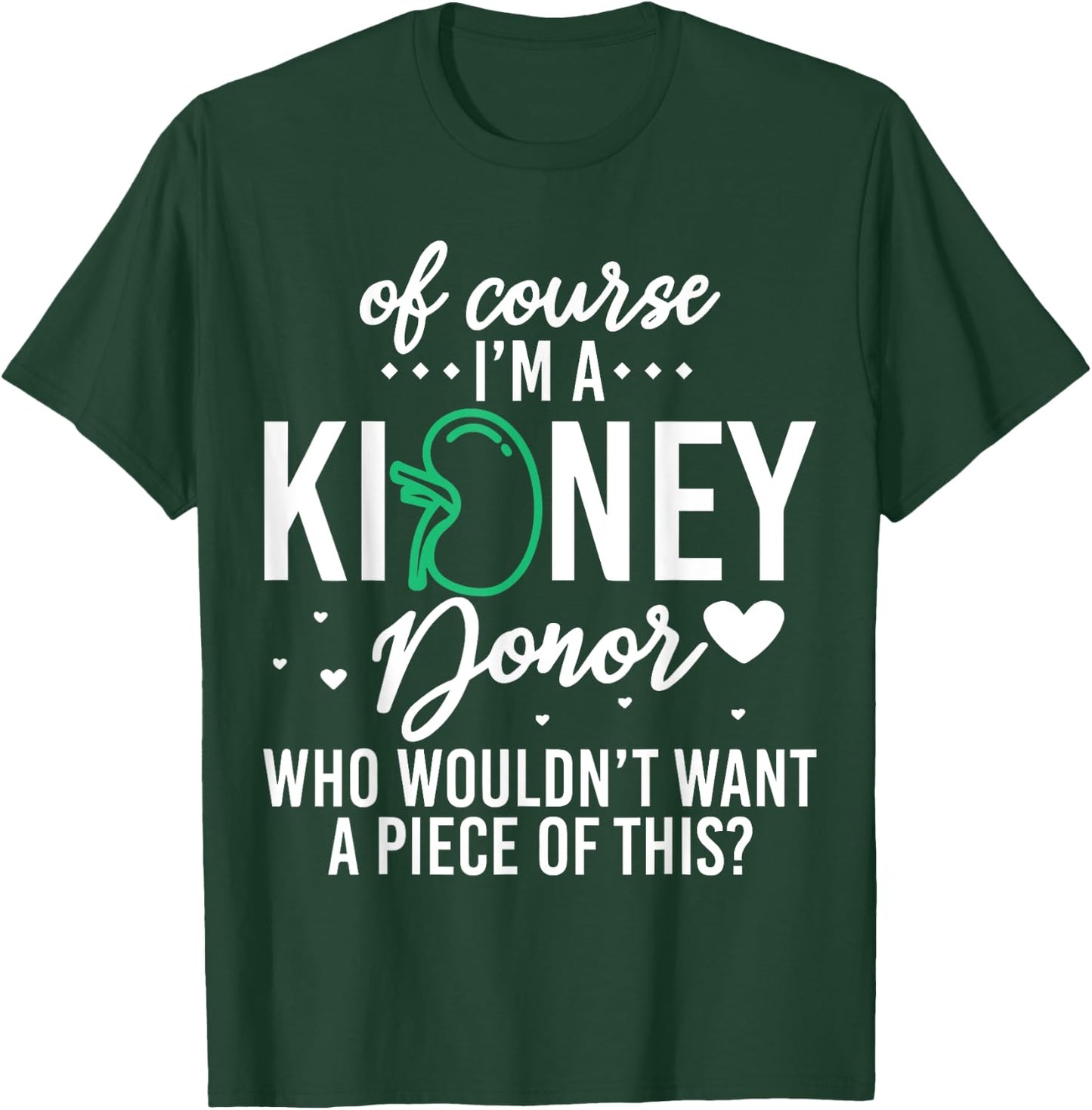 Of Course Kidney Donor Who Wouldn't Want A Piece Of This T-Shirt - T-Shirt | Forest
