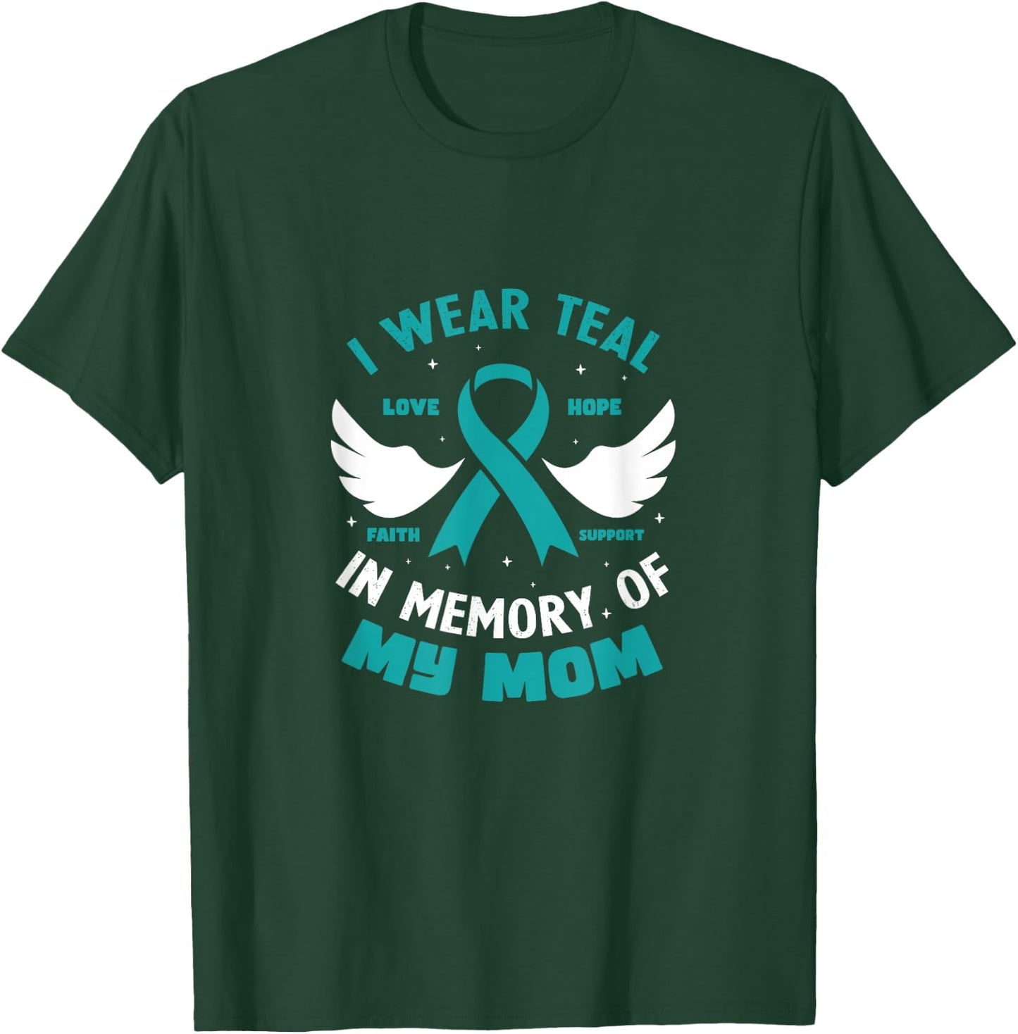 I Wear Teal In Memory of My Mom Ovarian Cancer T-Shirt - T-Shirt | Forest