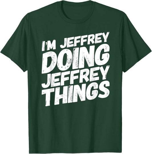 I'M JEFFREY DOING JEFFREY THINGS Personalized JEFFREY Gifts T-Shirt - T-Shirt | Forest