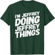 I'M JEFFREY DOING JEFFREY THINGS Personalized JEFFREY Gifts T-Shirt - T-Shirt | Forest
