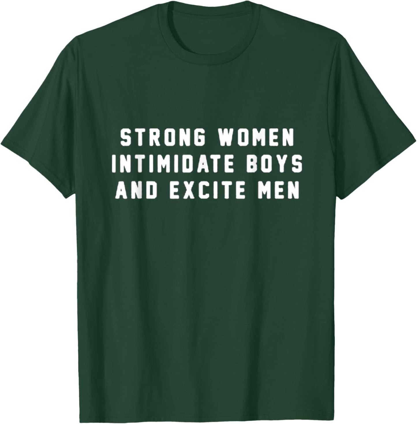 Strong Women Intimidate Boys And Excite Men T-Shirt - T-Shirt | Forest