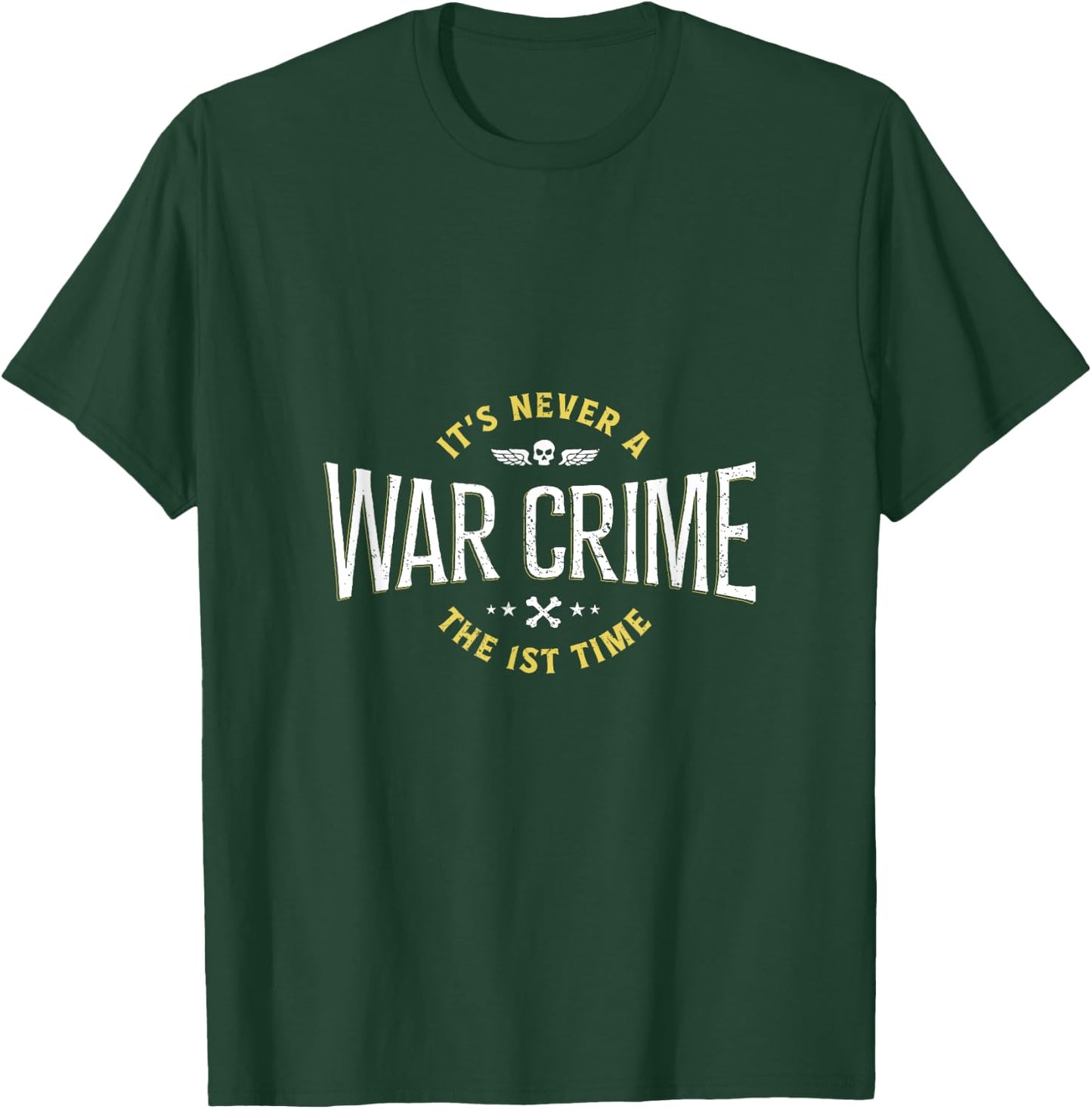 It's Never A War Crime The First Time - Funny Saying T-Shirt - T-Shirt | Forest