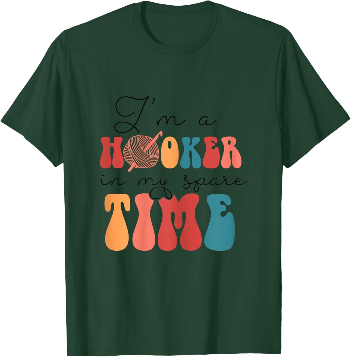 Yarn & Crocheting Merch Funny I'm A Hooker In My Spare Time T-Shirt - T-Shirt | Forest