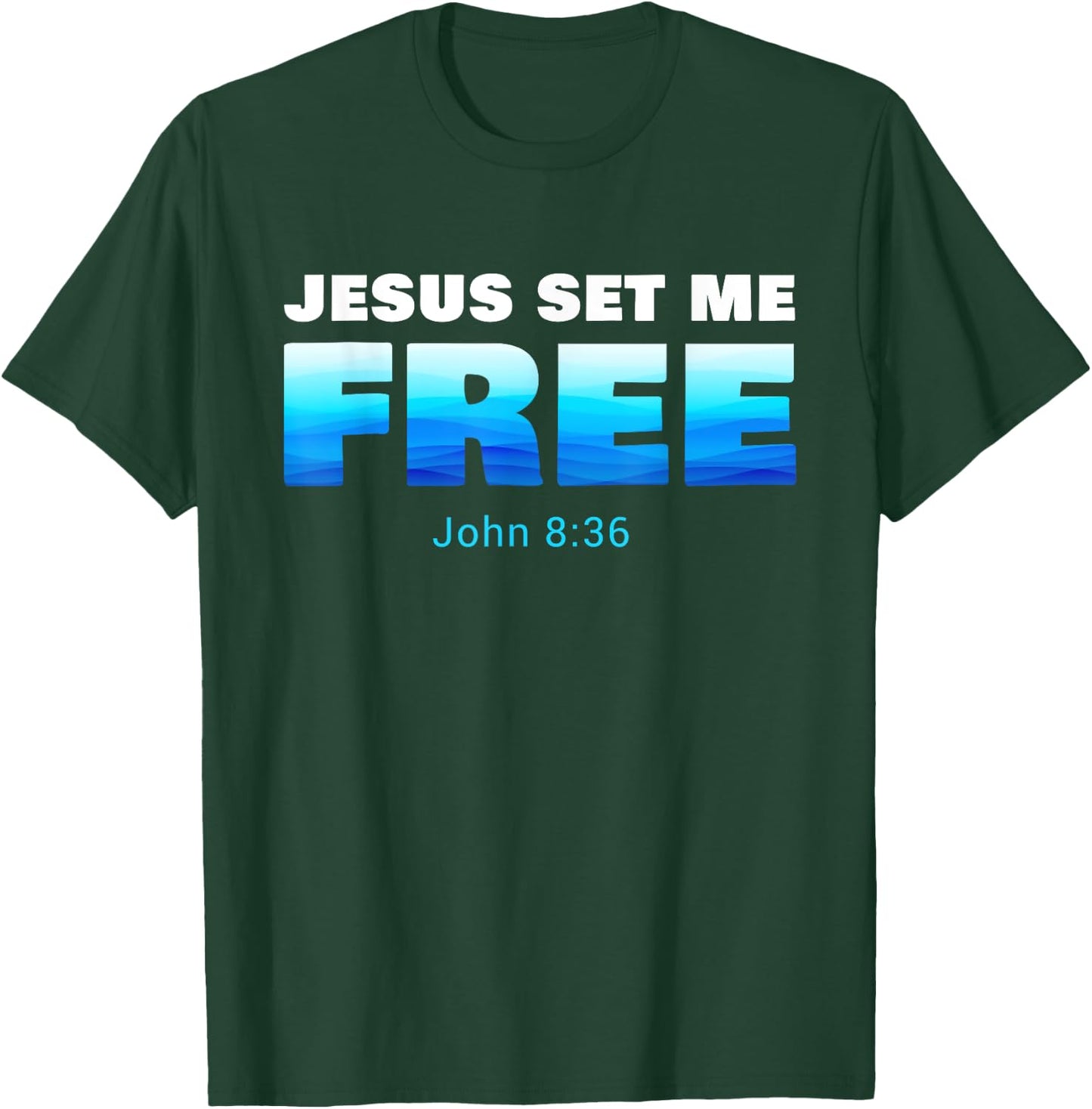 Jesus Set Me Free: Christian Faith Baptism Verse John 8:36 T-Shirt - T-Shirt | Forest