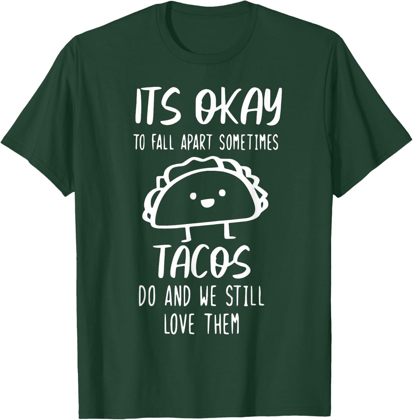 It's Ok To Fall Apart Taco And We Still Love Them Funny Taco T-Shirt - T-Shirt | Forest