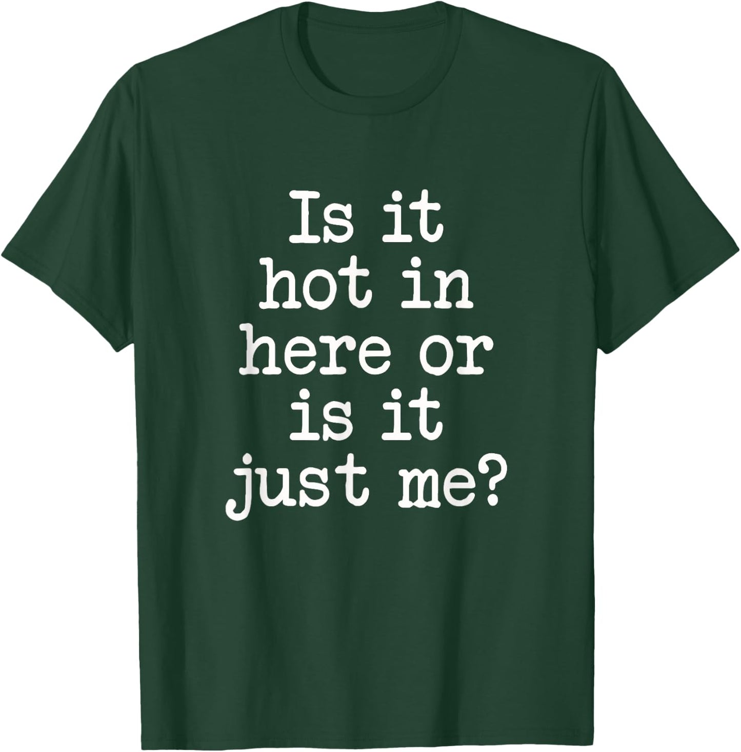 Is It Hot In Here Or Is It Me? Sarcastic Attractive Saying T-Shirt - T-Shirt | Forest