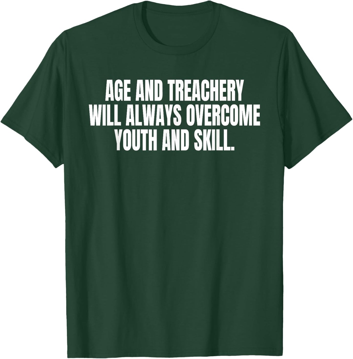 Age And Treachery Will Always Overcome Youth And Skill T-Shirt - T-Shirt | Forest