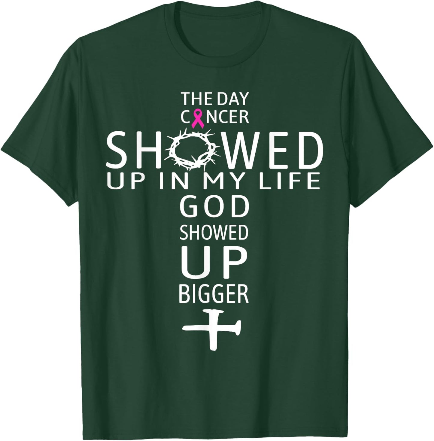 The Day Cancer Showed Up In My Life God Showed Up Bigger T-Shirt - T-Shirt | Forest