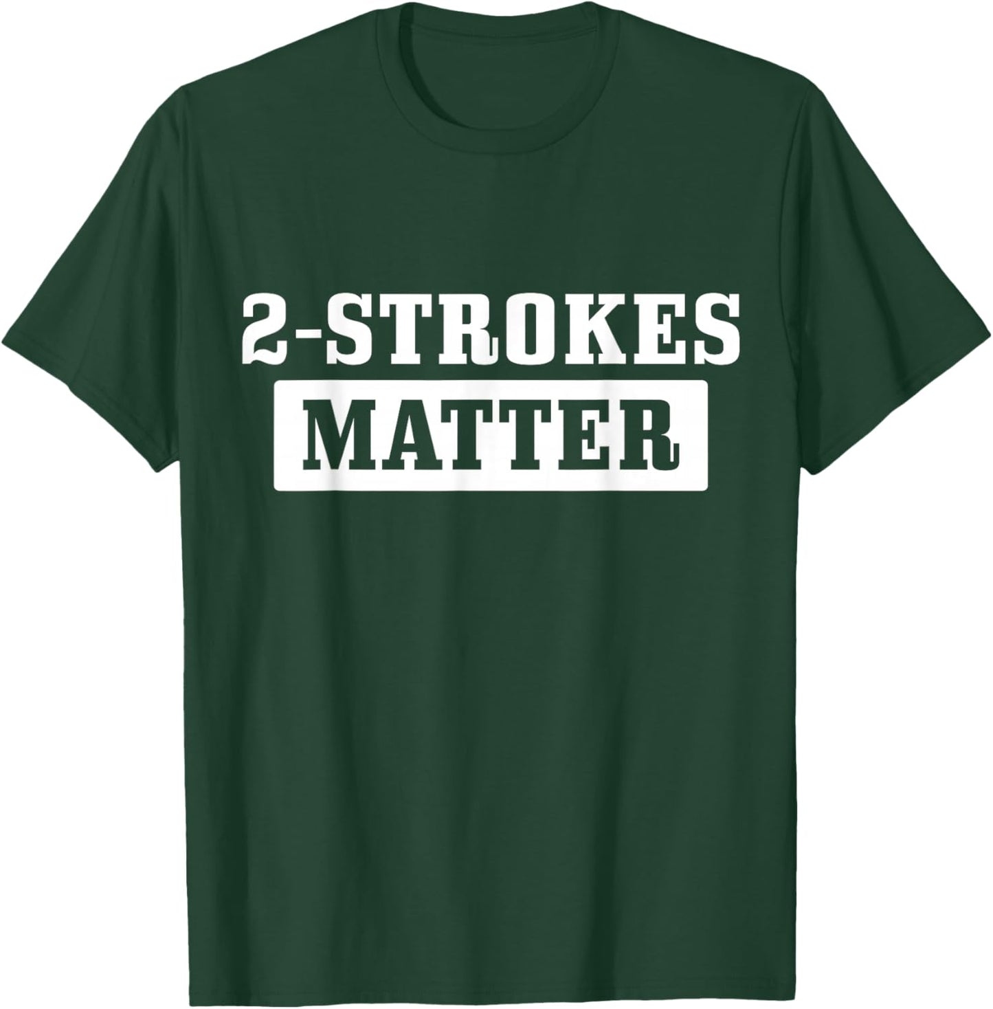 2 Strokes Matter Motorcycle Dirt Bike Racing Motocross Biker T-Shirt - T-Shirt | Forest