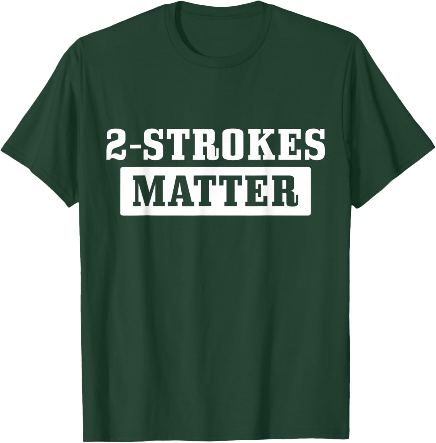 2 Strokes Matter Motorcycle Dirt Bike Racing Motocross Biker T-Shirt - T-Shirt | Forest