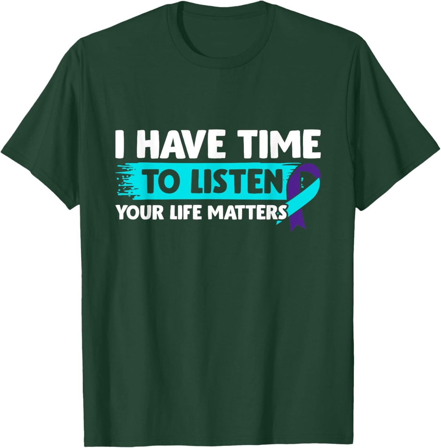 I Have Time to Listen - Suicide Awareness Mental Health T-Shirt - T-Shirt | Forest