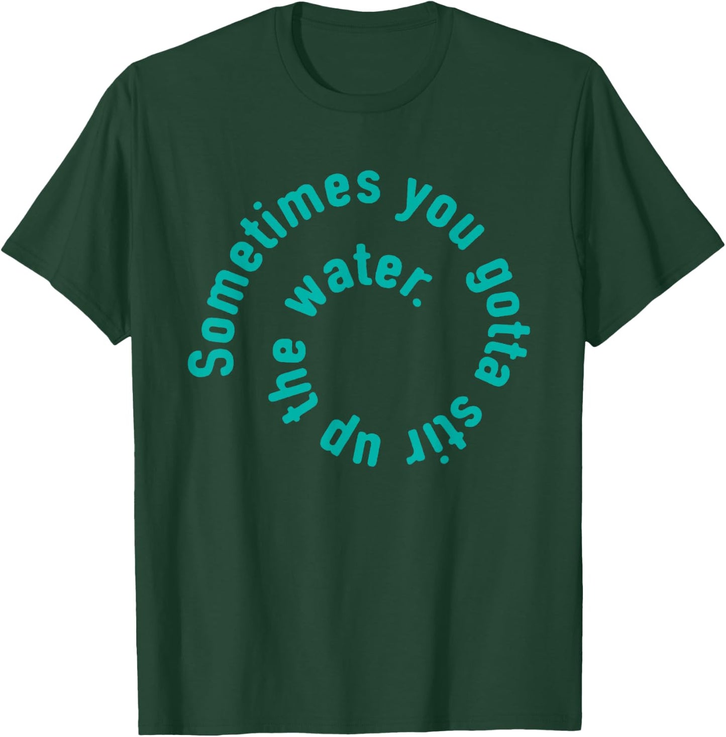 Water type design inspirational quote T-Shirt - T-Shirt | Forest