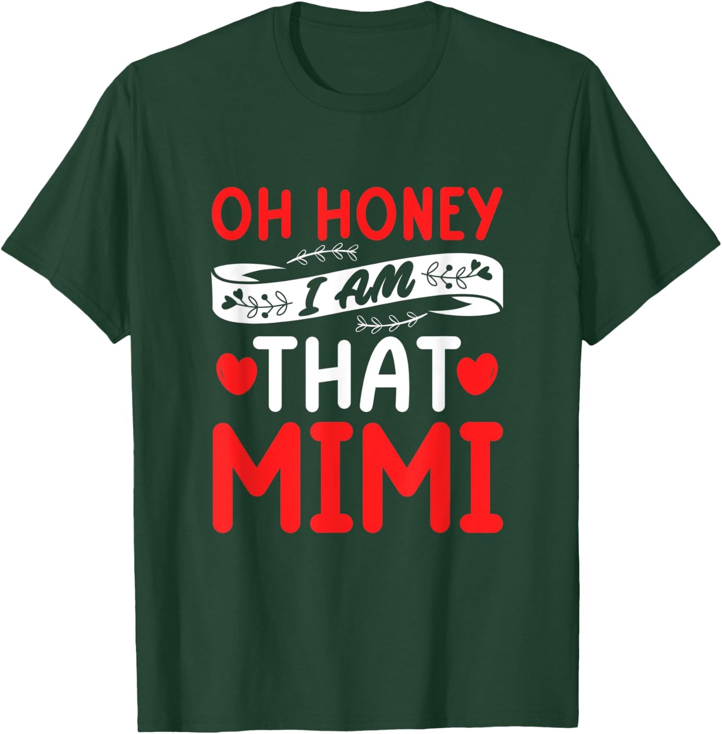 Oh Honey, That I Am Mimi Funny Grandma Mother's Day T-Shirt - T-Shirt | Forest
