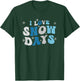 I Love Snow Days - Snow Day Supporter Snow Lover T-Shirt - T-Shirt | Forest