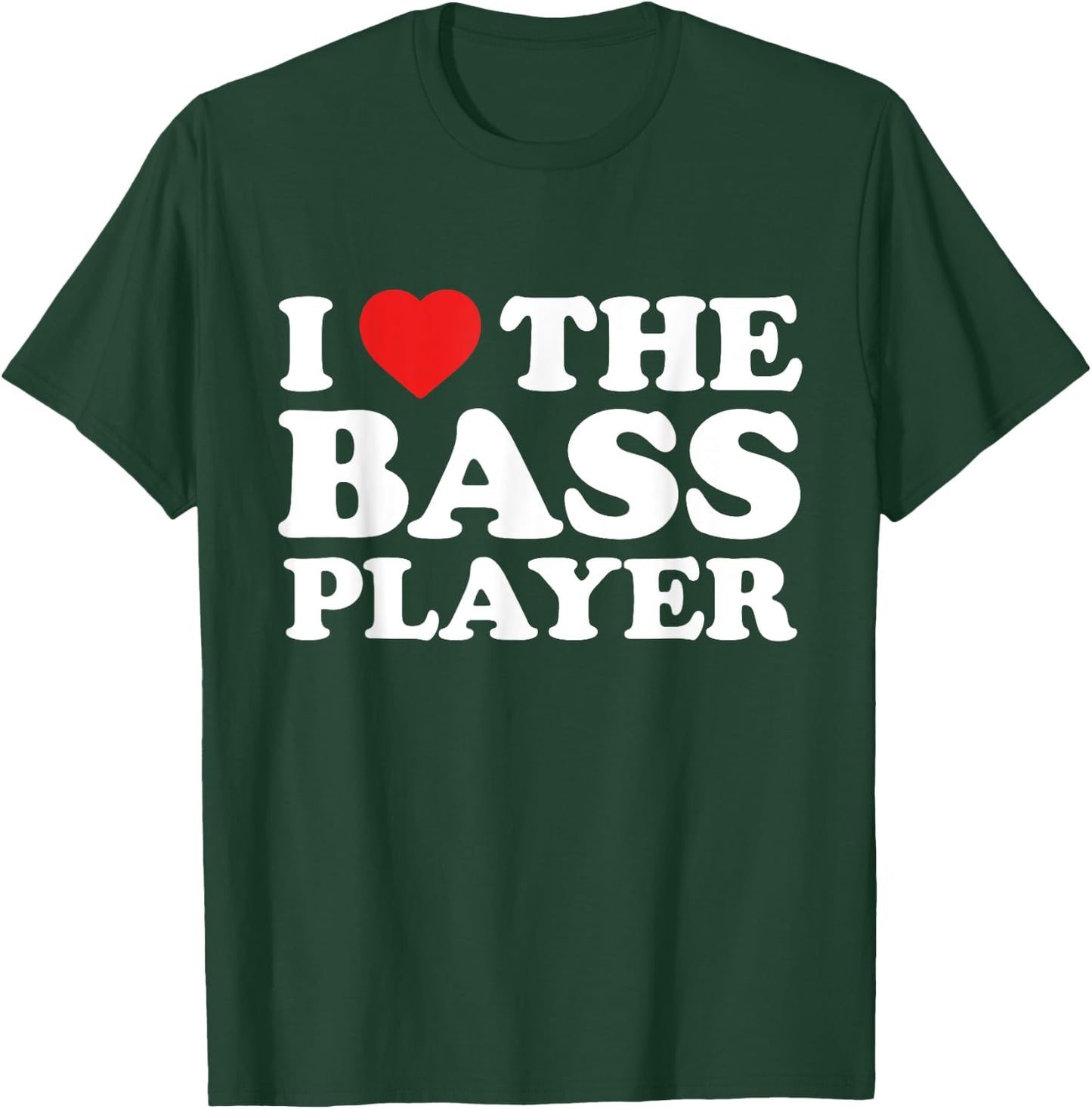 I Love The Bass Player - Musician Fan T-Shirt - T-Shirt | Forest