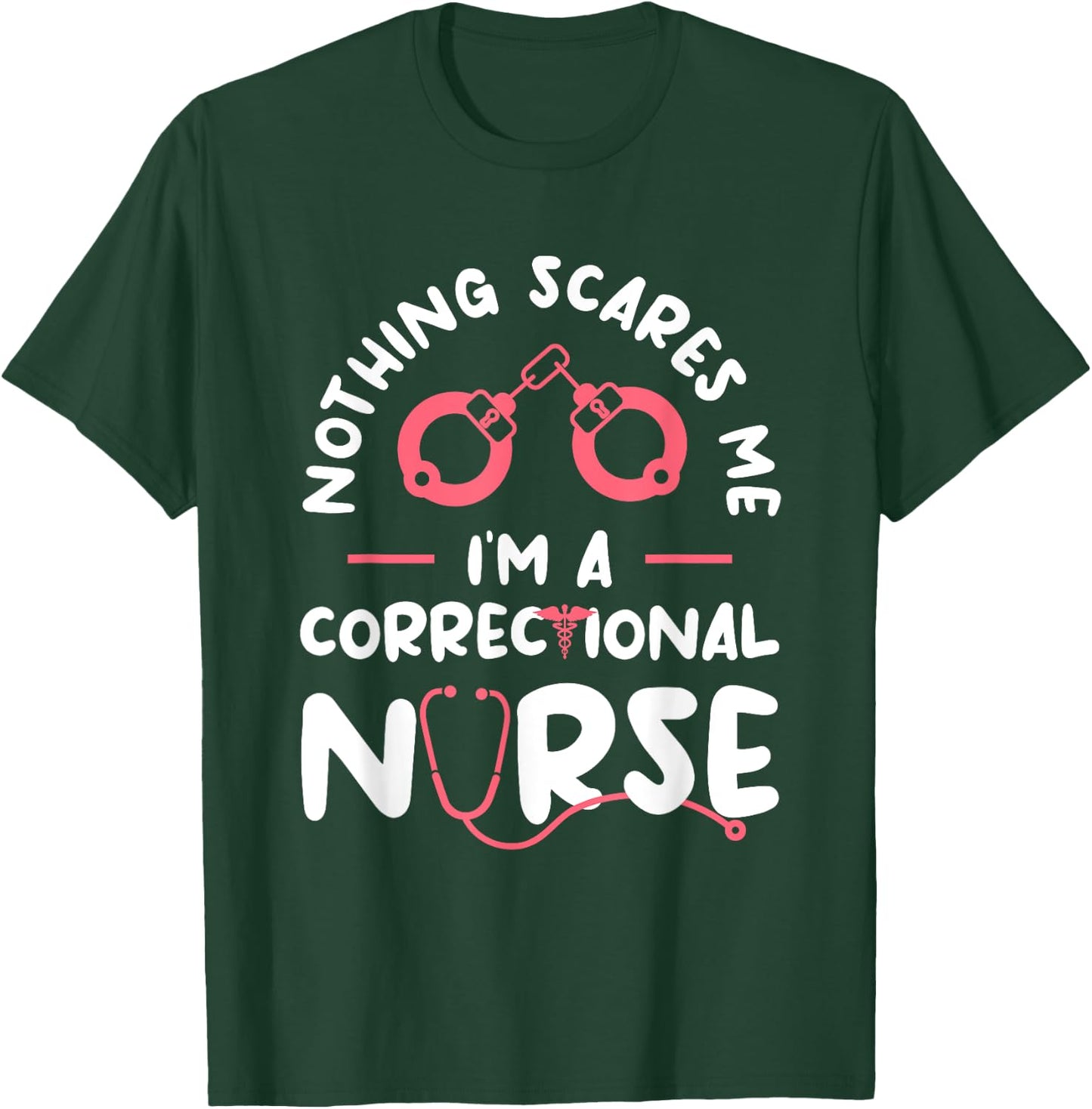Nothing Scares Me I'm A Correctional Nurse RN Nurses T-Shirt - T-Shirt | Forest