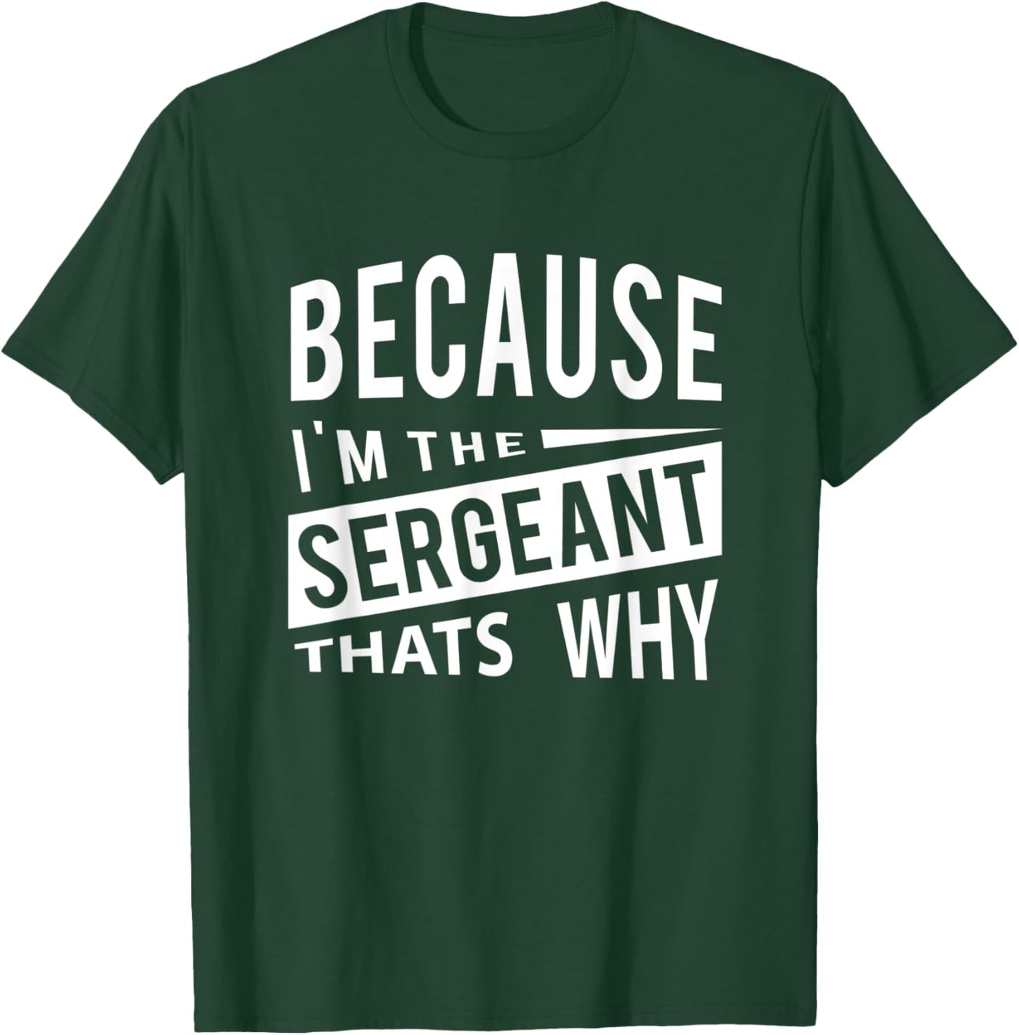 Because I'm The Sergeant SGT - That's Why NCO T-Shirt - T-Shirt | Forest
