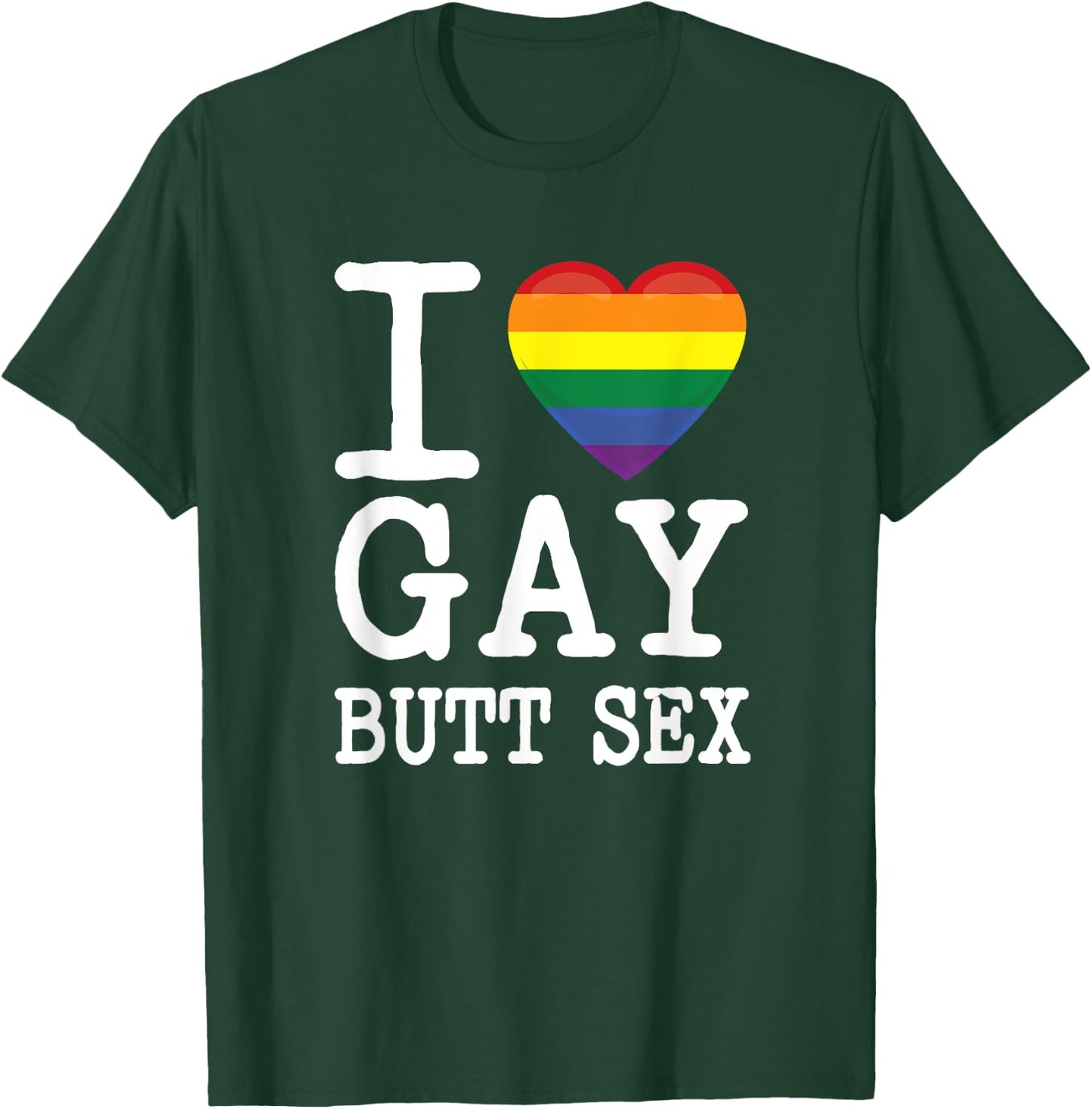 I Love Gay Butt Sex a Dirty Adult Homosexual a Rainbow Heart T-Shirt - T-Shirt | Forest