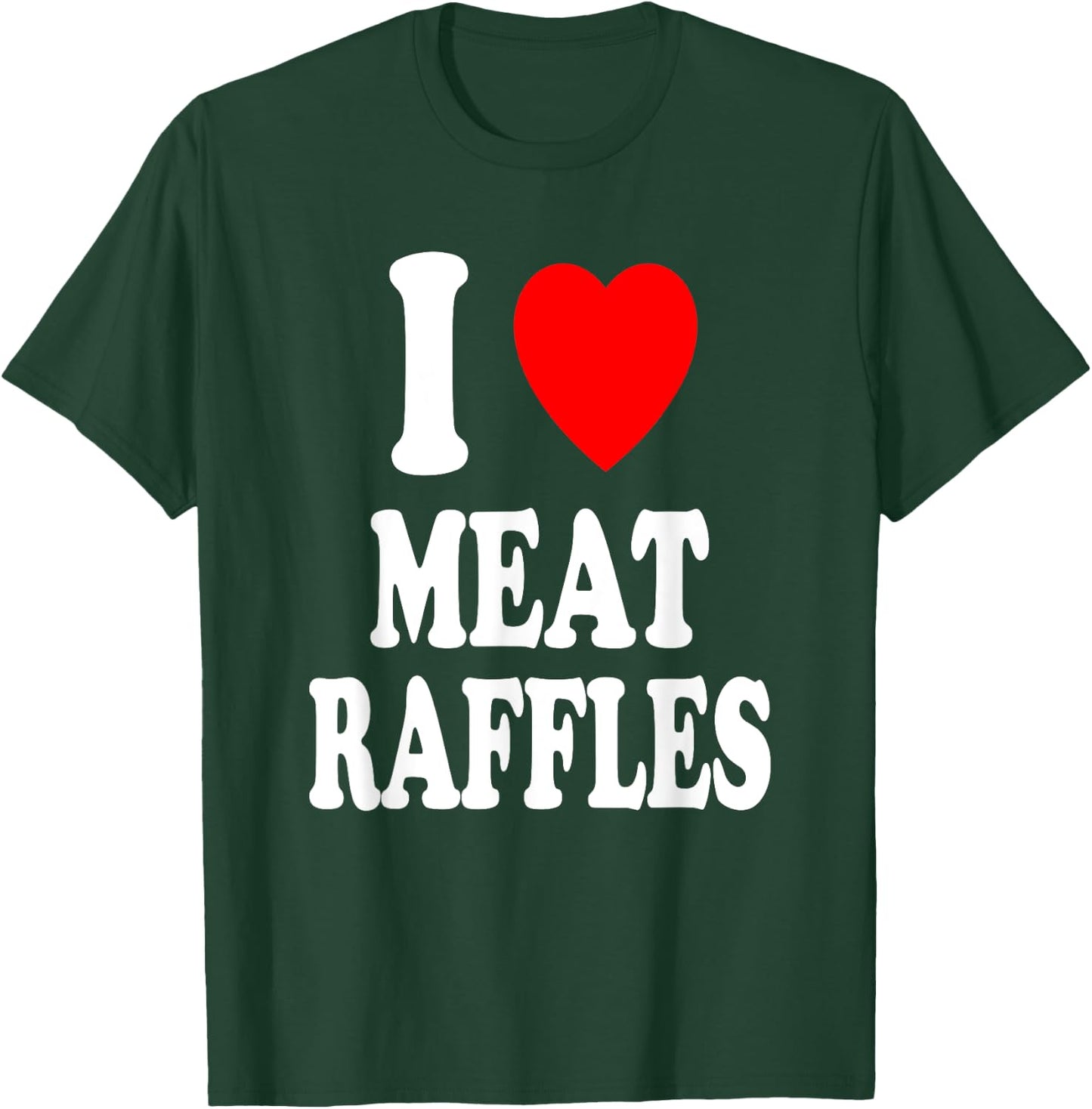 I Heart (Love) Meat Raffles Meat Draw Drawing Fundraiser T-Shirt - T-Shirt | Forest