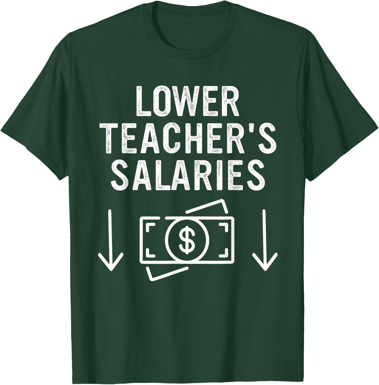 Lower Teacher's Salaries Apparel T-Shirt - T-Shirt | Forest