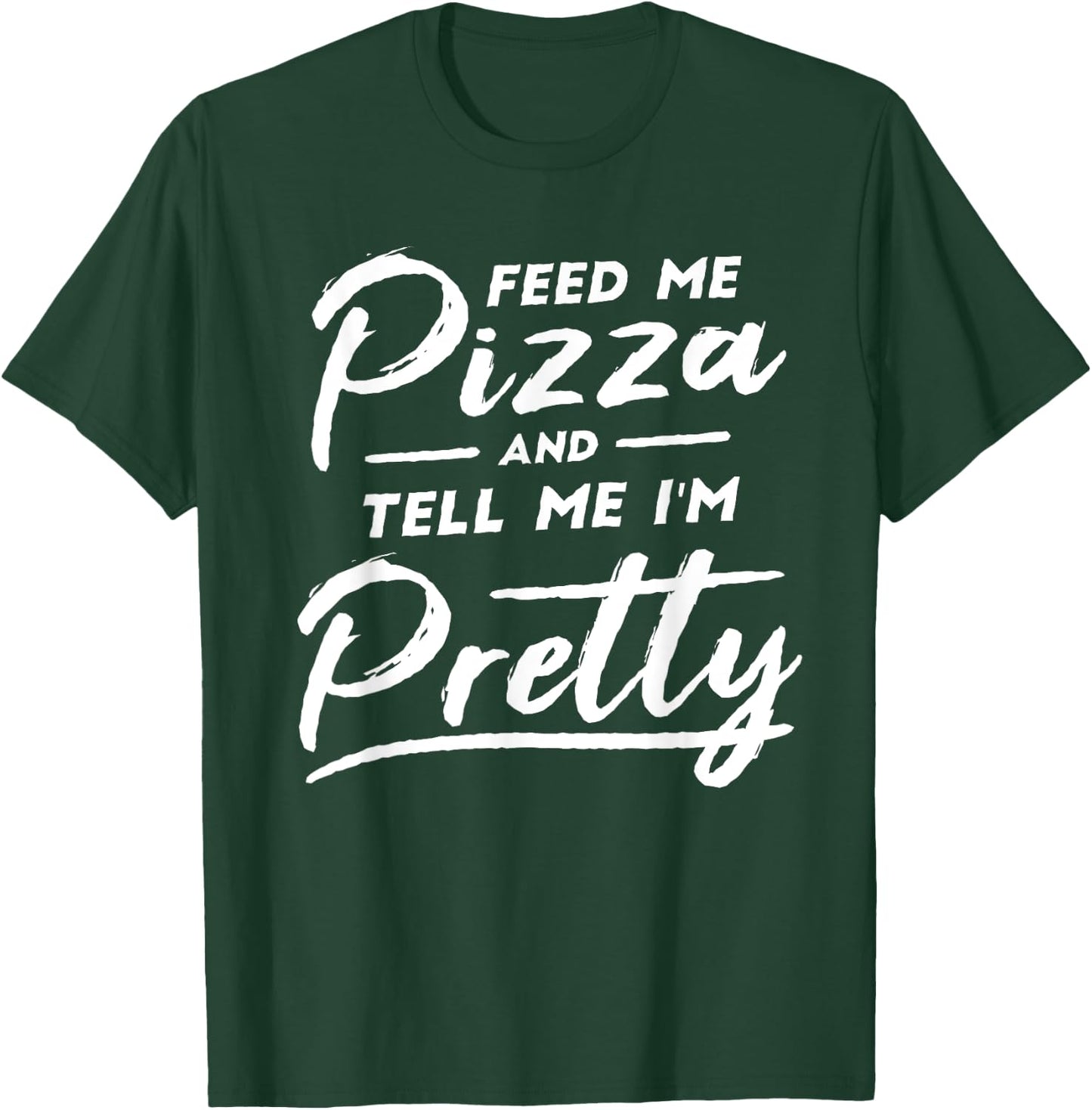 Feed my Pizza and tell me I'm Pretty Funny pizza lovers T-Shirt - T-Shirt | Forest