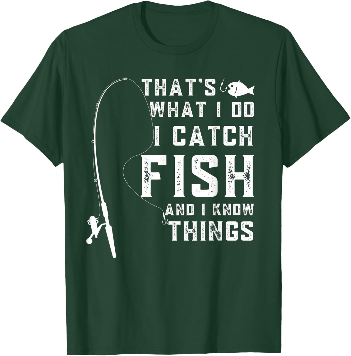 That's What I Do I Catch Fish And I Know Things Fun Fishing T-Shirt - T-Shirt | Forest