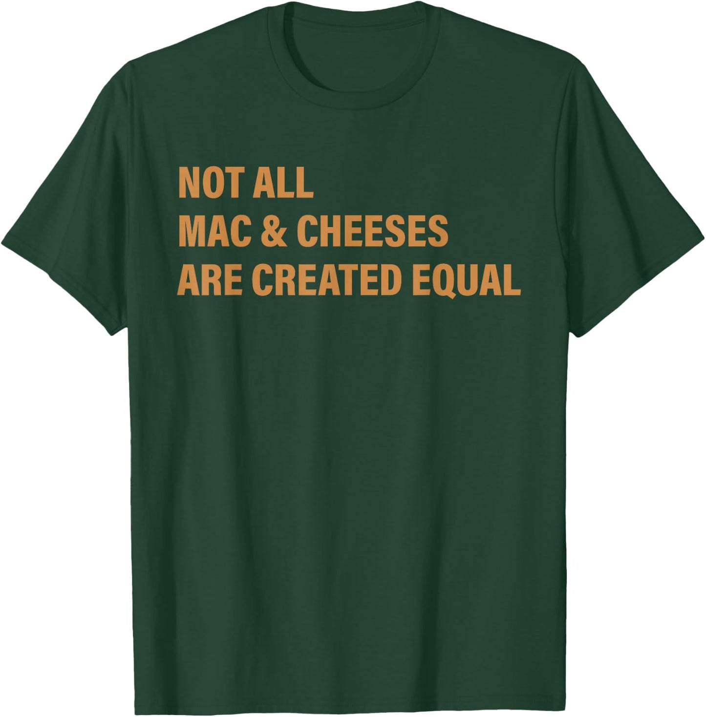 Not All Mac & Cheese Are Created Equal Apparel T-Shirt - T-Shirt | Forest