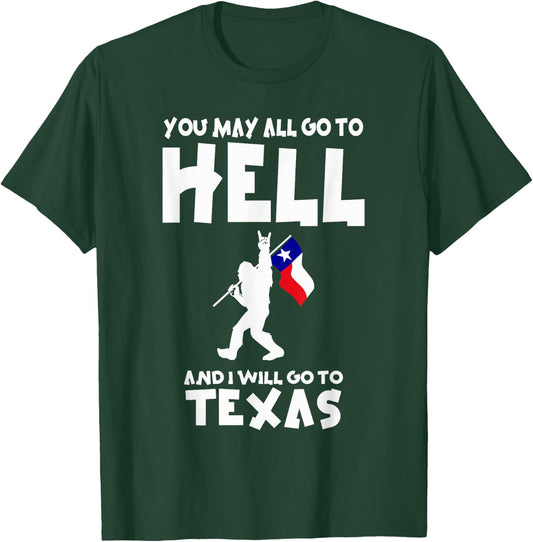 You May All Go To Hell And I Will Go To Texas Bigfoot Funny T-Shirt - T-Shirt | Forest