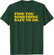 Find You Something Safe To Do - Funny Gag Gift T-Shirt - T-Shirt | Forest
