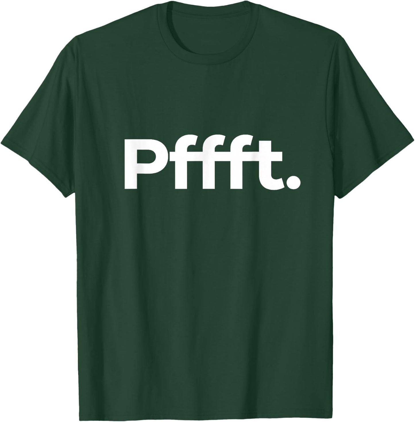 That Says Pffft T-Shirt - T-Shirt | Forest