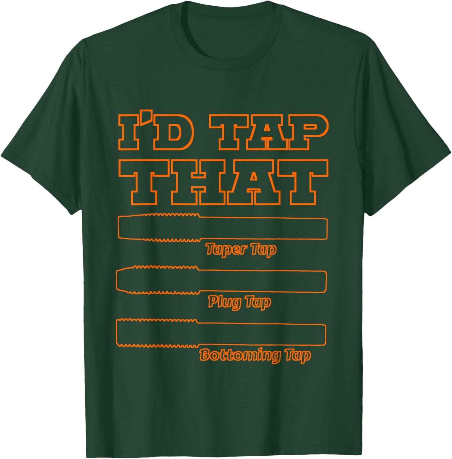 I'd Tap That, Funny Engine Builder Machinist Tools T-Shirt - T-Shirt | Forest
