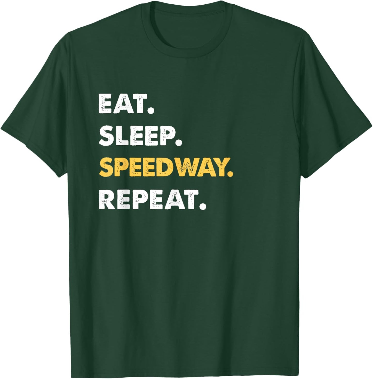 Funny Speedway Apparel Eat Sleep Speedway Repeat T-Shirt - T-Shirt | Forest