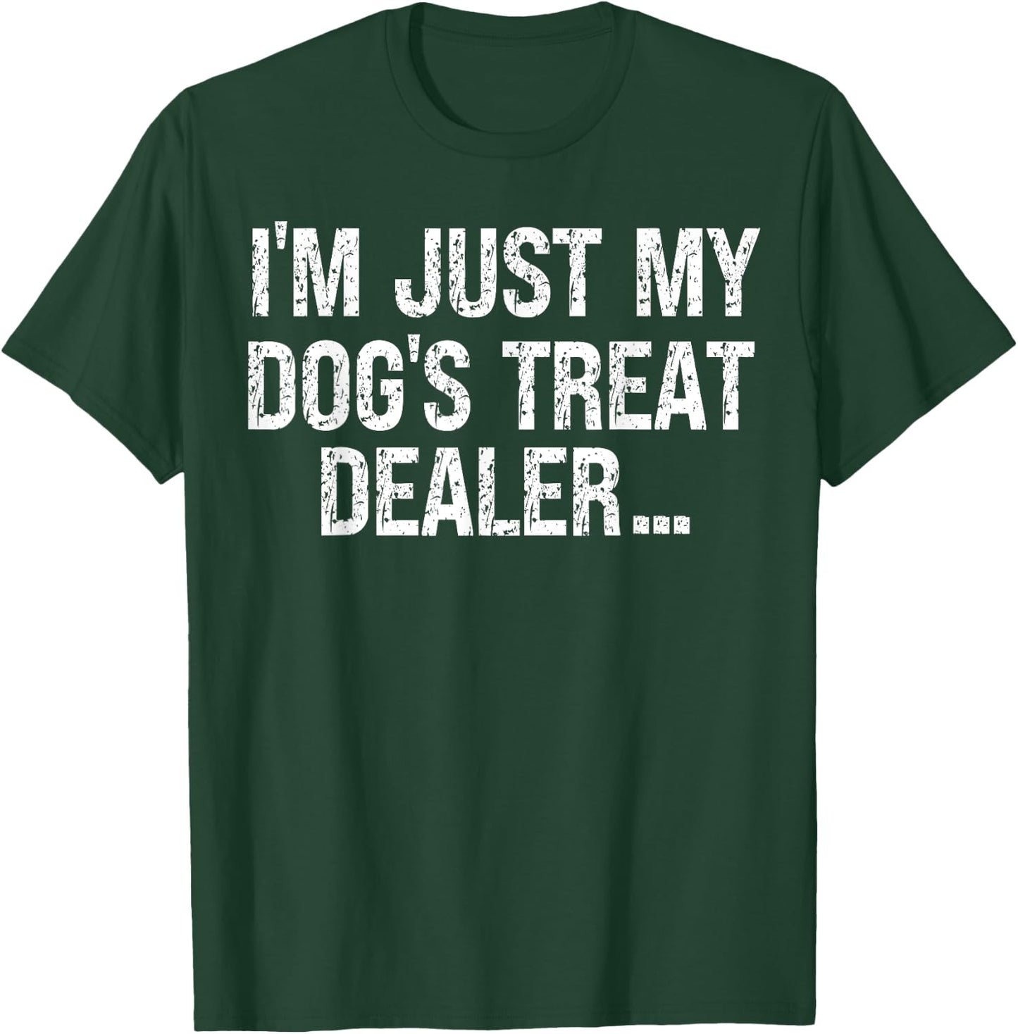 I'm Just My Dog's Treat Dealer funny Quote T-Shirt - T-Shirt | Forest