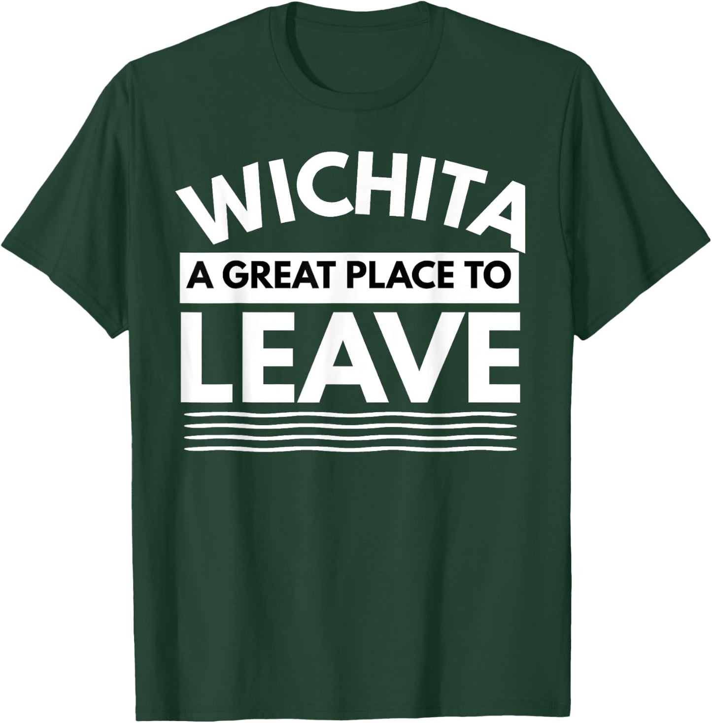 Funny Wichita A Great Place To Leave, Wichita Sarcasm Humor T-Shirt - T-Shirt | Forest