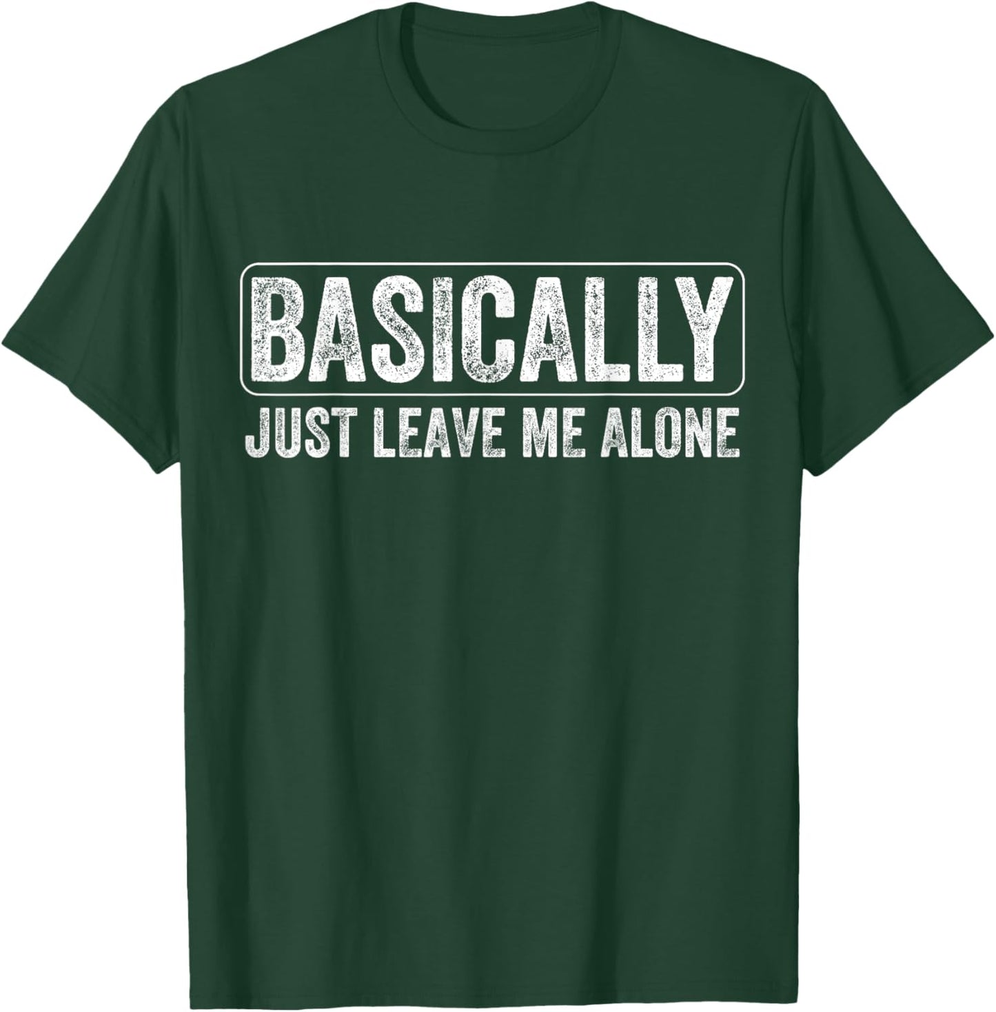 Basically Just Leave Me Alone Funny Saying Vintage Apparel T-Shirt - T-Shirt | Forest