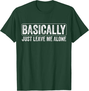 Basically Just Leave Me Alone Funny Saying Vintage Apparel T-Shirt - T-Shirt | Forest
