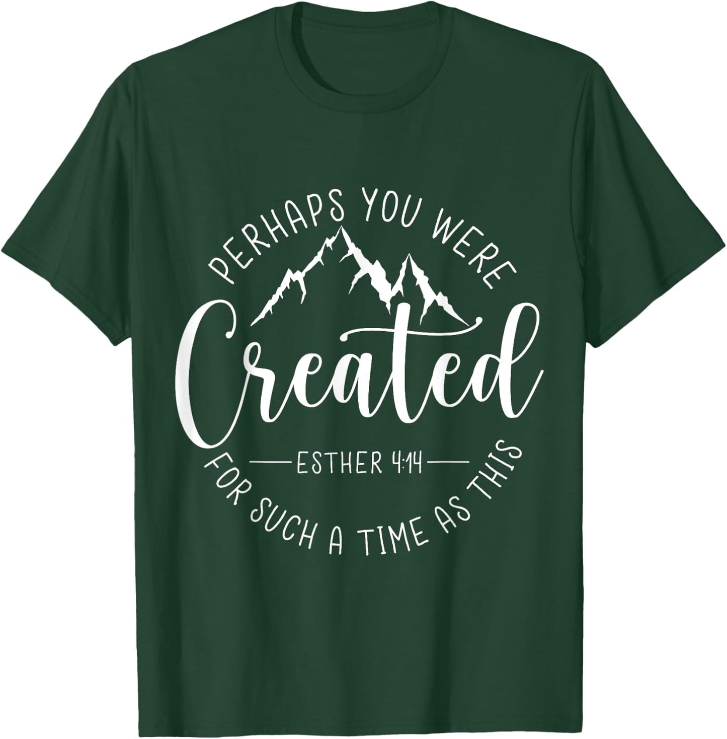 Perhaps You Were Created For Such A Time As This Religious T-Shirt - T-Shirt | Forest