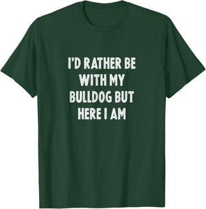 Rather Be With My Bulldog Dog Lovers Men Women Bulldog T-Shirt - T-Shirt | Forest