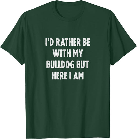 Rather Be With My Bulldog Dog Lovers Men Women Bulldog T-Shirt - T-Shirt | Forest