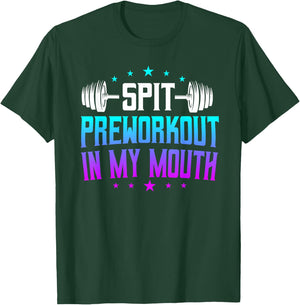 Spit Preworkout In My Mouth Funny T-Shirt - T-Shirt | Forest